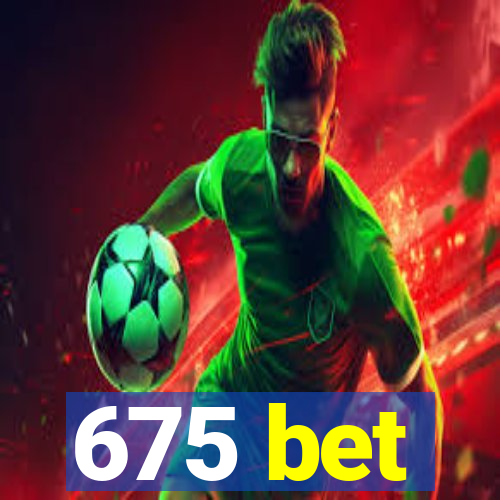 675 bet